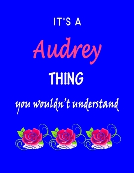 Paperback It's A Audrey Thing You Wouldn't Understand: Audrey First Name Personalized Journal 8.5 x 11 Notebook, Wide Ruled (Lined) blank pages Funny Cover for Book