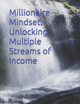 Millionaire Mindset: Unlocking Multiple Streams of Income