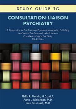 Paperback Study Guide to Consultation-Liaison Psychiatry: A Companion to the American Psychiatric Association Publishing Textbook of Psychosomatic Medicine and Book