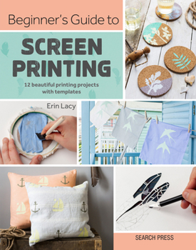 Paperback Beginner's Guide to Screen Printing: 12 Beautiful Printing Projects with Templates Book