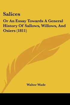 Paperback Salices: Or An Essay Towards A General History Of Sallows, Willows, And Osiers (1811) Book