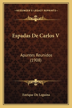 Paperback Espadas De Carlos V: Apuntes Reunidos (1908) [Spanish] Book