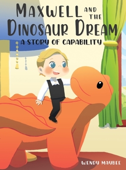 Hardcover Maxwell and the Dinosaur Dream: A story of capability Book