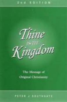 Paperback Thine is the Kingdom: the Message of Original Christianity Book