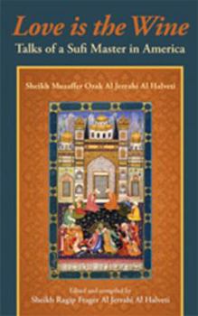 Paperback Love is the Wine: Talks of a Sufi Master in America by Sheikh Muzaffer Ozak Al Jerrahi Al Halveti Book