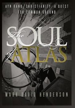 Hardcover The Soul of Atlas: Ayn Rand, Christianity, a Quest for Common Ground Book