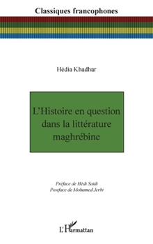L’Histoire en question dans la littérature maghrébine (Classiques Francophones) (French Edition)