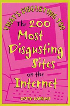 Paperback That's Disgusting Too: The 200 Most Disgusting Sites on the Internet Book