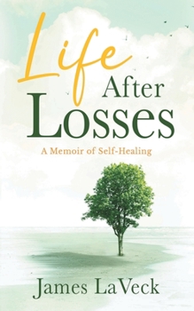 Paperback Life After Losses: A Memoir of Self-Healing Book