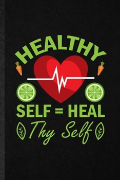 Paperback Healthy Self Heal Thy Self: Blank Funny Vegan Healthy Eating Lined Notebook/ Journal For Healthy Lifestyle Fitness, Inspirational Saying Unique Sp Book