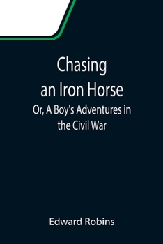 Paperback Chasing an Iron Horse; Or, A Boy's Adventures in the Civil War Book