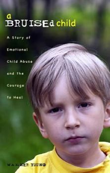 Paperback A Bruised Child: A Story of Emotional Child Abuse and the Courage to Heal Book