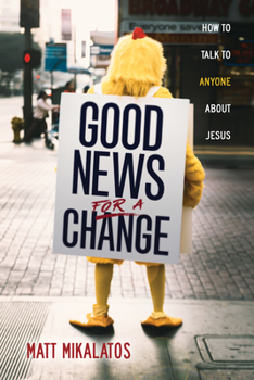 Paperback Good News for a Change: How to Talk to Anyone about Jesus Book