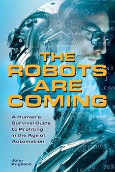 Paperback The Robots Are Coming: A Human's Survival Guide to Profiting in the Age of Automation Book