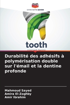 Durabilité des adhésifs à polymérisation double sur l'émail et la dentine profonde