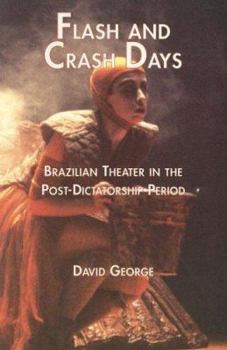 Hardcover Flash and Crash Days: Brazilian Theater in the Post-Dictatorship Period Book