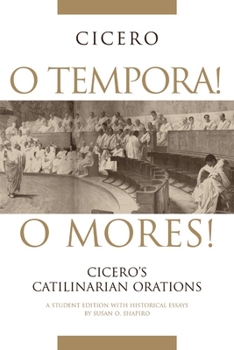 Paperback O Tempora! O Mores!: Cicero's Catilinarian Orations A Student Edition with Historical Essays Book