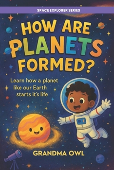 How Are Planets Formed?: Learn how a planet like our Earth starts it's life. (Space Explorer)