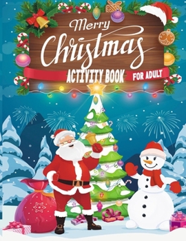 Paperback Merry Christmas Activity Book For Adult: A Creative And Unique Holiday Coloring Pages, Word Search, Matching Game, Mazes, and Sudoku Art Activities Bo Book
