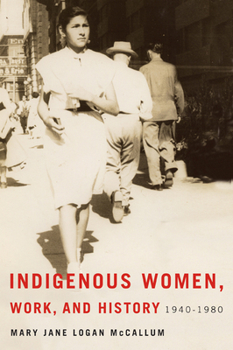 Paperback Indigenous Women, Work, and History: 1940-1980 Book