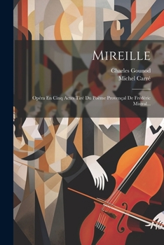 Paperback Mireille: Opéra En Cinq Actes Tiré Du Poème Provençal De Frédéric Mistral... [French] Book
