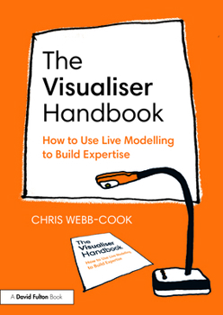 The Visualiser Handbook: How to Use Live Modelling to Build Expertise