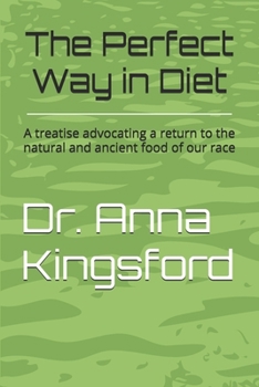 The Perfect Way in Diet?: A Treatise Advocating a Return to the Natural and Ancient Food of Our Race