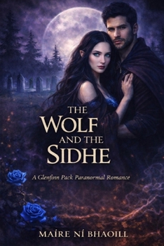 Paperback The Wolf and the Sidhe: A Glenfinn Pack Paranormal Romance Book