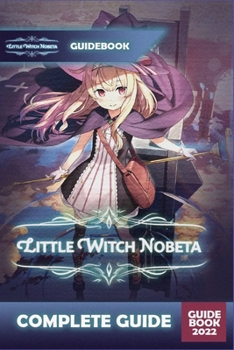 Paperback Little Witch Nobeta Complete Guide: Best Tips, Tricks and Strategies to Become a Pro Player Book