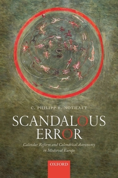 Hardcover Scandalous Error: Calendar Reform and Calendrical Astronomy in Medieval Europe Book