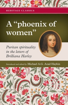 Paperback A "phoenix of women": Puritan spirituality in the letters of Brilliana Harley Book