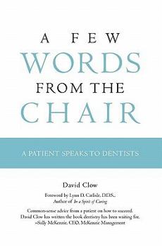 Paperback A Few Words from the Chair: A Patient Speaks to Dentists Book