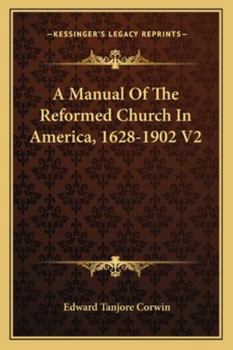 A Manual Of The Reformed Church In America, 1628-1902 V2