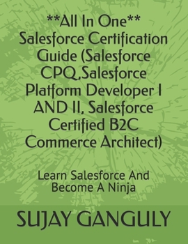 Paperback Salesforce Certification Guide All In One(Salesforce CPQ, Salesforce Platform Developer I AND II, Salesforce Certified B2C Commerce Architect): Learn Book
