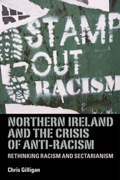 Hardcover Northern Ireland and the Crisis of Anti-Racism: Rethinking Racism and Sectarianism Book