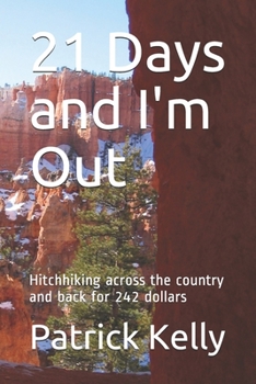 Paperback 21 Days and I'm Out: Hitchhiking across the country and back for 242 dollars Book