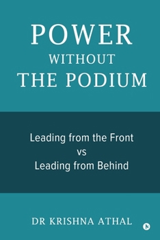 Paperback Power Without the Podium: Leading from the Front vs Leading from Behind Book