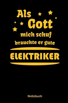 Als Gott mich schuf, brauchte er gute Elektriker: Punktraster Notizbuch / Tagebuch | 15,24 x 22,86 cm (ca. DIN A5) | 120 Seiten (German Edition)
