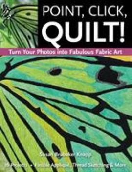 Paperback Point, Click, Quilt! Turn Your Photos into Fabulous Fabric Art - Print-On-Demand Edition Book