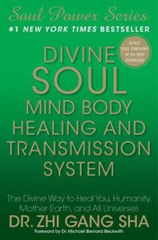 Hardcover Divine Soul Mind Body Healing and Transmission System: The Divine Way to Heal You, Humanity, Mother Earth, and All Universes Book