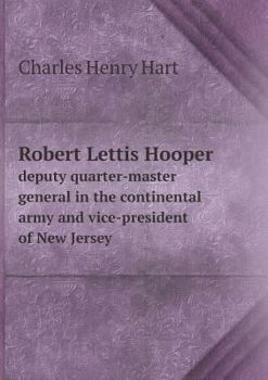 Robert Lettis Hooper, Deputy Quarter-master General in the Continental Army and Vice-president of New Jersey