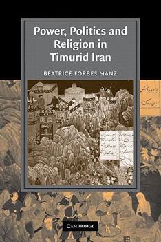 Power, Politics and Religion in Timurid Iran - Book  of the Cambridge Studies in Islamic Civilization