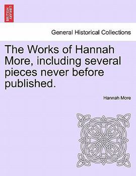 Paperback The Works of Hannah More, Including Several Pieces Never Before Published. Book