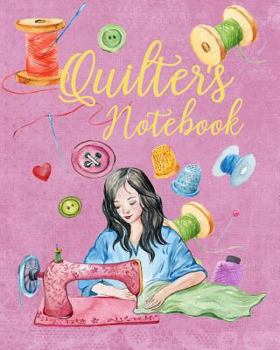 Paperback Quilter's Notebook: Illustrated Quilt Journal to Record Your Quilting Memories, Projects and Ideas Book