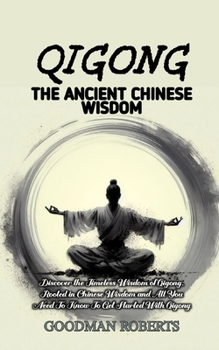 Paperback Qigong for Beginners: Discover the Timeless Wisdom of Qigong, Rooted in Chinese Wisdom and All You Need To Know To Get Started With Qigong Book