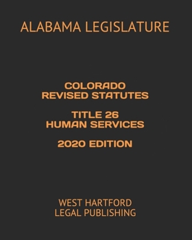 Colorado Revised Statutes Title 26 Human Services 2020 Edition: West Hartford Legal Publishing