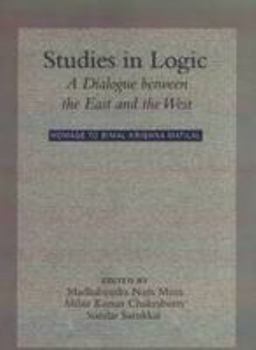 Hardcover Studies in Logic A Dialogue Between the East and the West, Homage to Bimal Krishna Matilal. Book