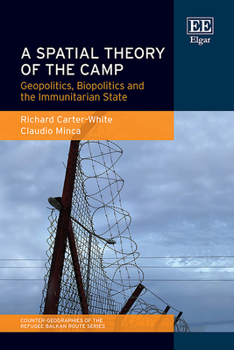 Hardcover A Spatial Theory of the Camp: Geopolitics, Biopolitics and the Immunitarian State (Counter-geographies of the Refugee Balkan Route series) Book