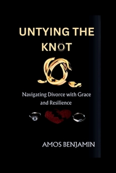 Paperback Untying The Knot: Navigating Divorce with Grace and Resilience Book