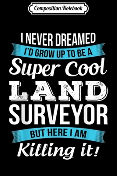 Composition Notebook: Funny Super Cool Land Surveyor Gift Journal/Notebook Blank Lined Ruled 6x9 100 Pages